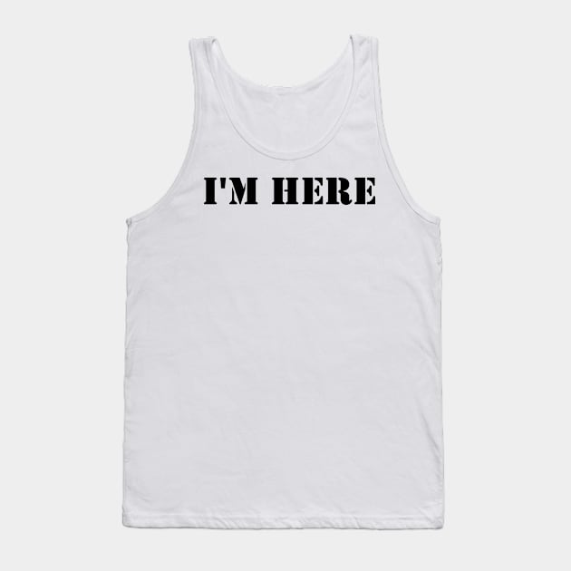 I'm here 1 Tank Top by busines_night